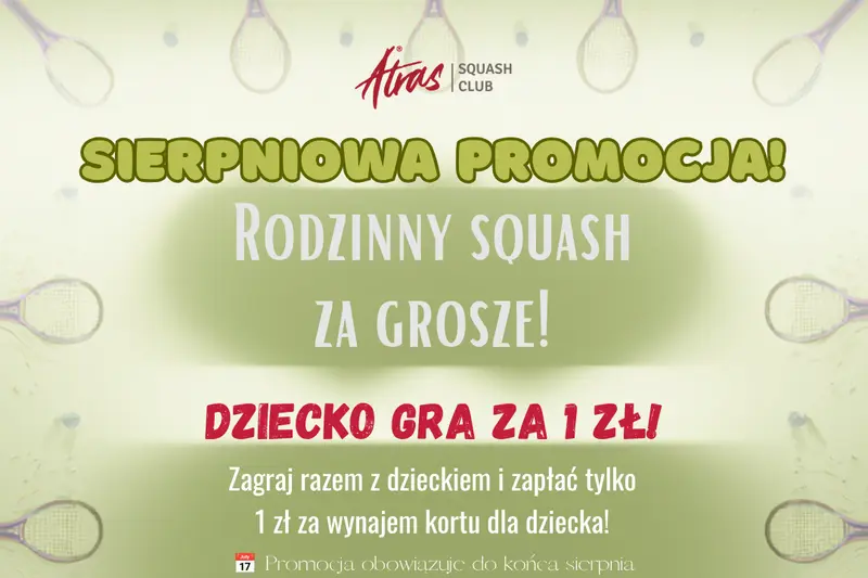 Sierpniowa promocja — rodzinny squash za grosze, dziecko gra za 1 zł